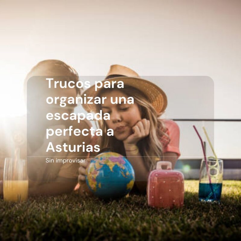 Trucos para organizar una escapada perfecta a Asturias (sin improvisar)